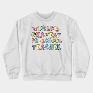 World's Okayest Preschool Teacher Gift Idea Crewneck Sweatshirt